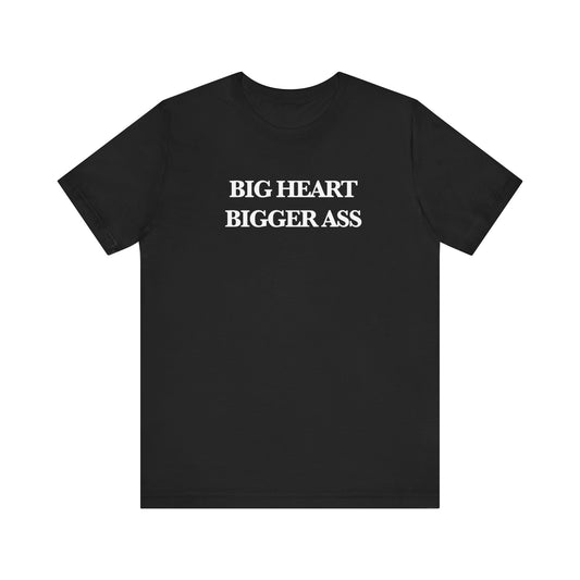 Big Heart Bigger Ass